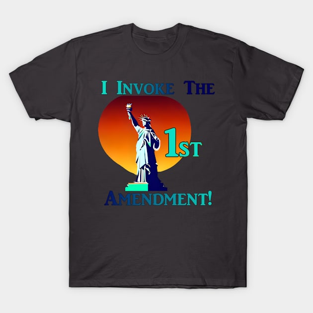 I Invoke the 1st Amendment! T-Shirt by Captain Peter Designs